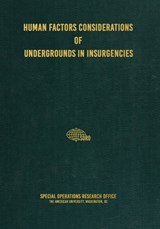 Human Factors Considerations of Undergrounds in Insurgencies - Special Operations Research Office - 9781925907179
