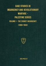 Case Studies in Insurgency and Revolutionary Warfare - Palestine Series - Aris Project - 9781925907476