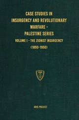 Case Studies in Insurgency and Revolutionary Warfare - Palestine Series - Aris Project - 9781925907483