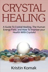 Crystal Healing - Kristin Komak - 9781925989281