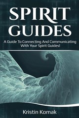 Spirit Guides - Kristin Komak - 9781925989298
