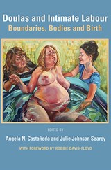 Doulas and Intimate Labour - Angela N. Castaneda ; Julie Johnson Searcy - 9781926452135