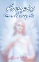 Angels Here Among Us - Vernon Oickle - 9781926677705
