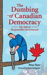The Dumbing of Canadian Democracy - Peter Boer - 9781926677927