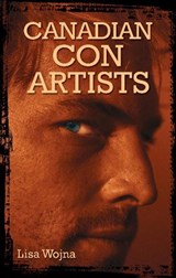 Canadian Con Artists - Lisa Wojna - 9781926695068