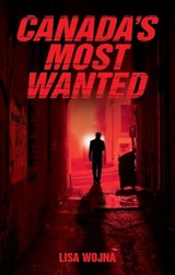 Canada's Most Wanted - Lisa Wojna - 9781926695136