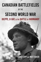 Canadian Battlefields of the Second World War - COPP,  Terry ; Baker, Matt - 9781926804170
