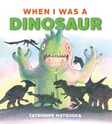 When I Was A Dinosaur - Tatsuhide Matsuoka - 9781927018880