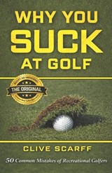 Why You Suck at Golf - Clive Scarff - 9781927069059