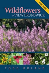 Wildflowers of New Brunswick - Todd Boland - 9781927099490