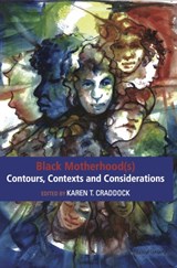Black Motherhood(s) Contours, Contexts and Considerations - Karen T. Craddock - 9781927335253