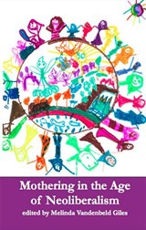 Mothering in the Age of Neoliberalism - GILES,  Melinda Vandenbeld - 9781927335284