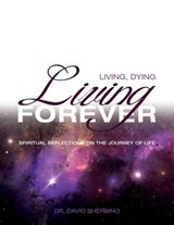 Living, Dying, Living Forever - David Sherbino - 9781927355541