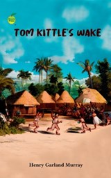 Tom Kittle’s Wake - Henry Garland Murray - 9781927395752