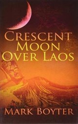 Crescent Moon Over Laos - BOYTER,  Mark - 9781927559383