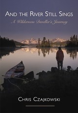 And the River Still Sings - Chris Czajkowski - 9781927575505