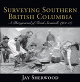 Surveying Southern British Columbia - Jay Sherwood - 9781927575512
