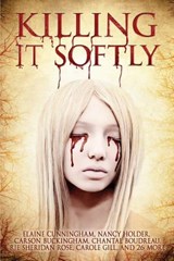Killing It Softly: A Digital Horror Fiction Anthology of Short Stories - Aliya Whiteley - 9781927598504