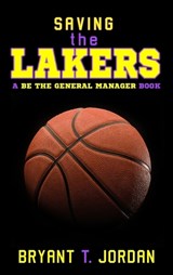 Saving the Lakers - Bryant T Jordan - 9781927654248