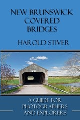 New Brunswick Covered Bridges - Harold Stiver - 9781927835449