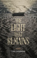 The Light that Remains - CHAMPAGNE,  Lyse - 9781927855409