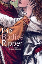 The Bodice Ripper - REMPEL,  Byron - 9781927855713