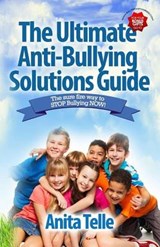 The Ultimate Anti-Bullying Solutions Guide - Anita Telle - 9781928155362