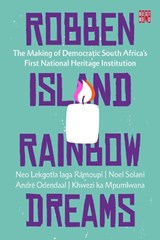 Robben Island Rainbow Dreams - N. Ramoupi ; N. Solani ; A. Odendaal ; K. Mpumlwana - 9781928246299