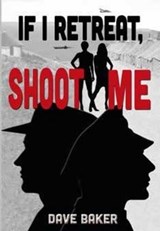 If I Retreat, Shoot Me - Dave Baker - 9781928283041