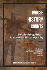 Whose history counts - June Bam ; Lungisile Ntebeza ; Allan Zinn - 9781928314110