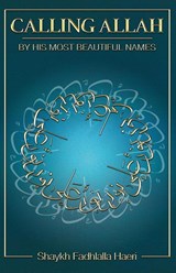 Calling Allah By His Most Beautiful Names - Shaykh Fadhlalla Haeri - 9781928329084