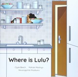 Where is Lulu? - Mohale Mashigo ; Clyde Beech - 9781928442325