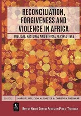 Reconciliation, Forgiveness and Violence in Africa - NEL,  Marius J. ; Forster, Dion A.Thesnaar - 9781928480525