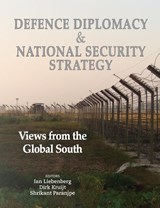 Defence Diplomacy and National Security Strategy - Ian Liebenberg ; Dirk Kruijt ; Shrikant Paranjpe - 9781928480549