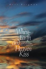 Where Earth and Heaven Kiss: A Guide to Rebbe Nachman's Path of Meditation - Ozer Bergman - 9781928822080