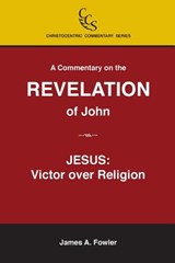 A Commentary on the Revelation of John: Jesus Christ: Victor Over Religion - James A. Fowler - 9781929541492