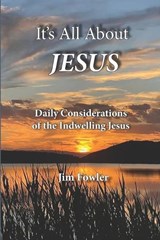 It's All about Jesus: Daily Consideration of the Indwelling Jesus - James A. Fowler - 9781929541676
