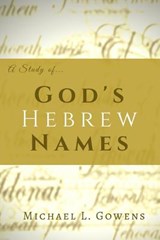 A Study of God's Hebrew Names - Michael L Gowens - 9781929635269