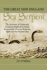 The Great New England Sea Serpent - O'NEILL,  J P - 9781931044677