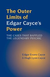 The Outer Limits of Edgar Cayce's Power - Edgar Evans Cayce ; Hugh Lynn Cayce - 9781931044684