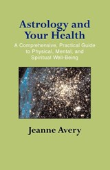 Astrology and Your Health - Jeanne Avery - 9781931044776