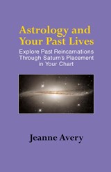 Astrology and Your Past Lives - Jeanne Avery - 9781931044783