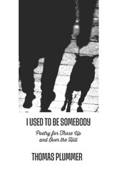 I Used to Be Somebody: Poetry for Those Up and Over the Hill - Thomas Plummer - 9781931046107