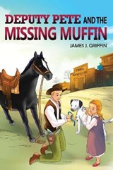 DEPUTY PETE and the MISSING MUFFIN - GRIFFIN,  James J - 9781931079426