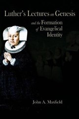 Luther's Lectures on Genesis and the Formation of Evangelical Identity - John A. Maxfield - 9781931112758