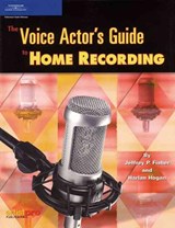 The Voice Actor's Guide to Home Recording - FISHER,  Jeffrey (College of DuPage in Glen Ellyn, Illinois) ; Hogan, Harlan - 9781931140430