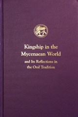 Kingship in the Mycenaean World and Its Reflections in the Oral Tradition - Ione Mylonas Shear - 9781931534123