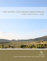 Power and Place in the Prehistoric Aegean and Beyond - Susan E. Allen ; Robert Schon ; R. Angus K. Smith - 9781931534420