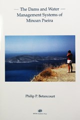 The Dams and Water Management Systems of Minoan Pseira - Philip P. Betancourt - 9781931534666