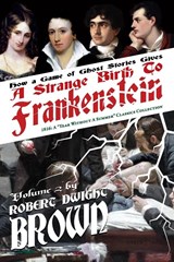 Brown, R: Strange Birth of Frankenstein - Robert Dwight Brown ; Mary Shelley ; John Polidori - 9781931608725